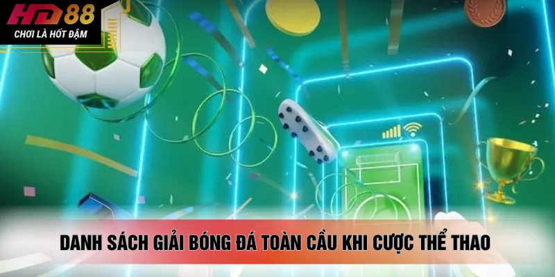 Danh sách giải bóng đá toàn cầu khi cược thể thao