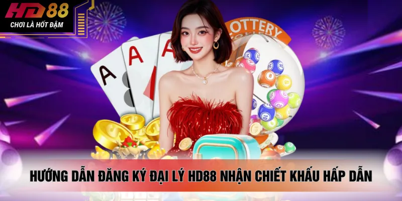 Hướng dẫn đăng ký đại lý HD88 nhận chiết khấu hấp dẫn