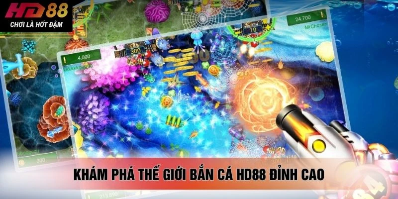 Khám phá thế giới Bắn cá HD88 đỉnh cao