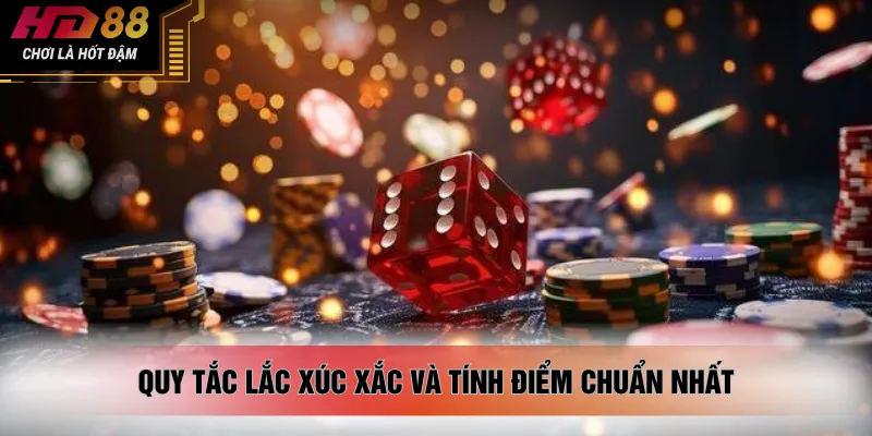 Quy tắc lắc xúc xắc và tính điểm chuẩn nhất