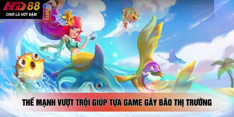 Thế mạnh vượt trội giúp tựa game gây bão thị trường