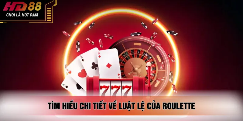 Tìm hiểu chi tiết về luật lệ của roulette