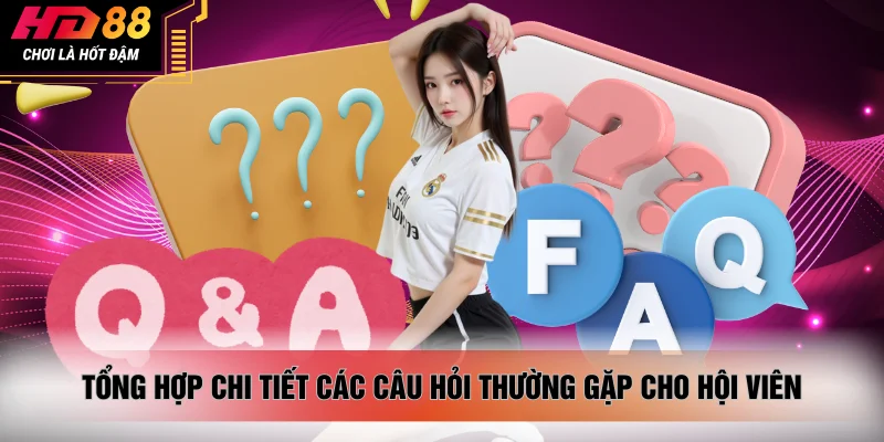 Tổng hợp chi tiết các câu hỏi thường gặp cho hội viên