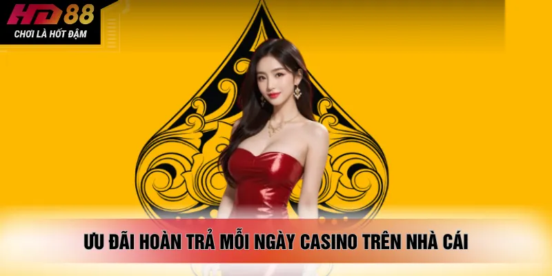 Ưu đãi hoàn trả mỗi ngày casino trên nhà cái